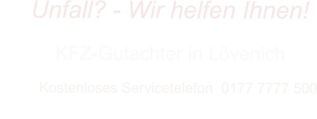 KFZ-Gutachter in Lvenich      Kostenloses Servicetelefon  0177 7777 500        Unfall? - Wir helfen Ihnen!